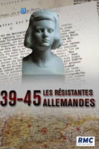 39-45 Les résistantes allemandes